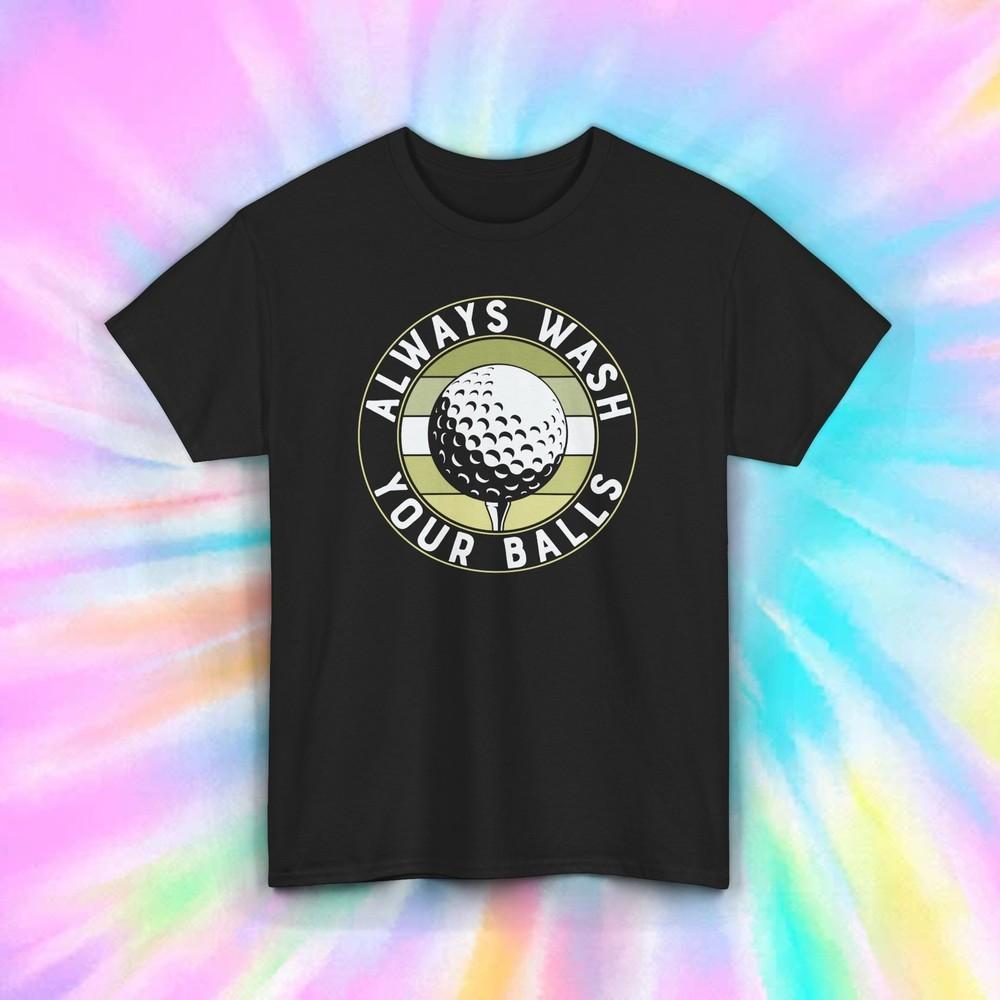 

Always Wash Your Balls Golf T-Shirt Funny Golfing Humor Golfer Gift Shirt S-5XL 4XL