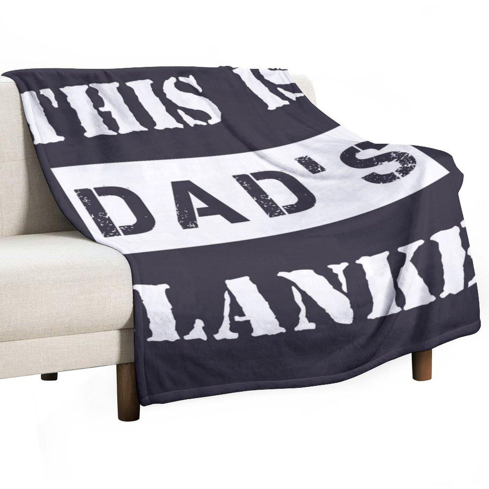 

This Is Dad s Blanket Throw Blanket Comforter Sofas Blankets For Baby Hairy Blankets 30x40in