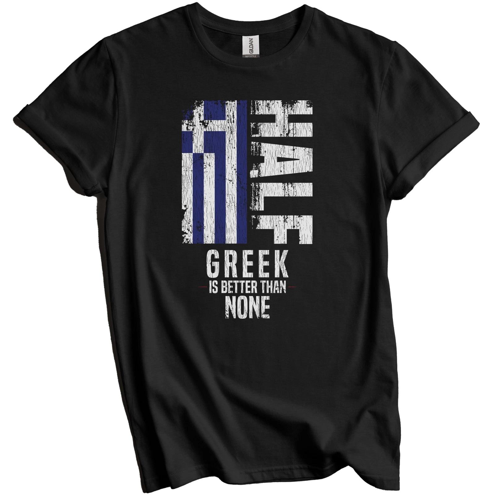

Half Greek Is Better Than None Funny Greece Flag T-Shirt 2XL