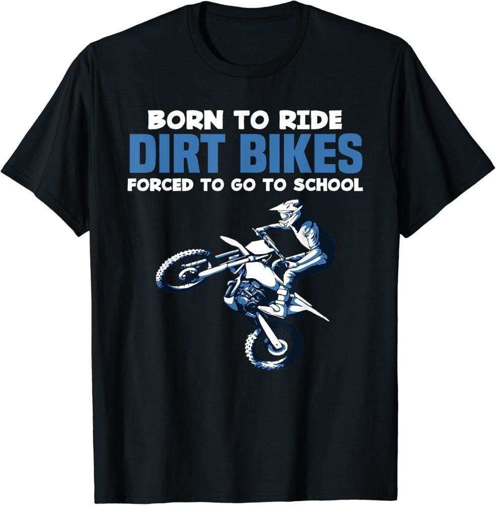 

Born Ride Dirt Bikes Forced School Funny Motocross Boy Gift Unisex T-Shirt M