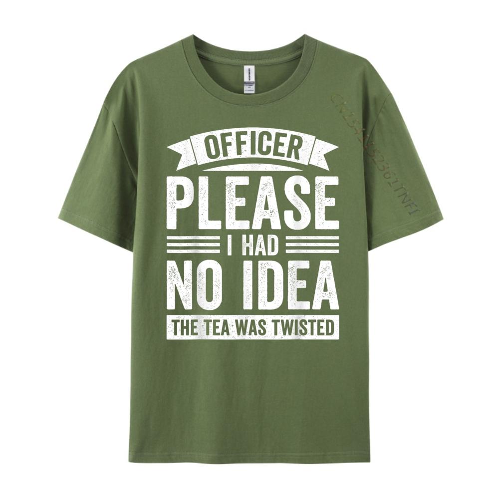 Officer Please I Had No The Tea Was Twisted Humor Graphic T Shirts Men Cotton Free Shipping Clothes Valentines Day