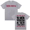 Fashion Gothic Vintage Tops Dani Martin Ya Nada Volvera A Ser Como Antes T Shirts Casual Cotton Print Oversized T Shirt Unisex