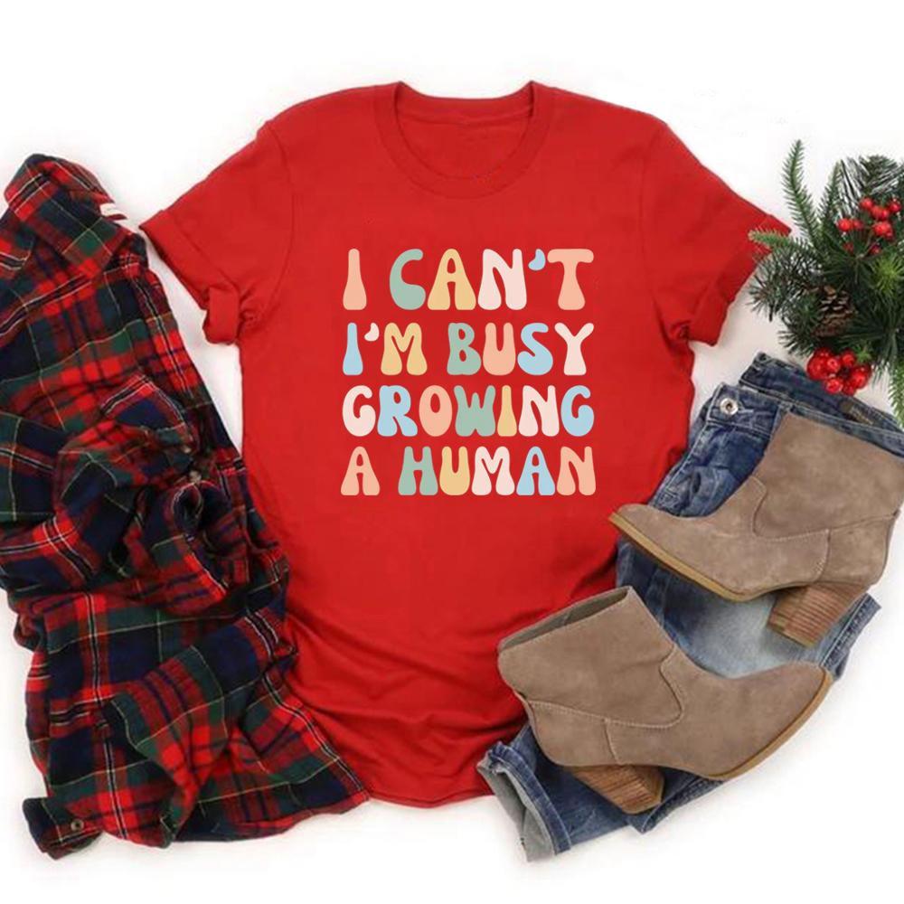 Funny Mom Saying Tshirt I Can't I'm Busy Growing A Human Shirt Women T-shirts Pregnancy Announcement Tee Mother's Day Shirt Top