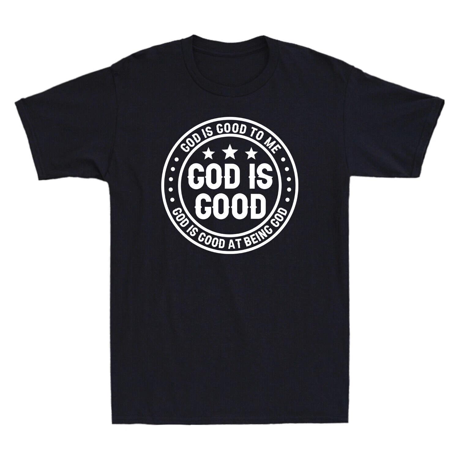 God Is Good God Is Good To Me God Is Good At Being God Funny Saying T-Shirt Tee XS
