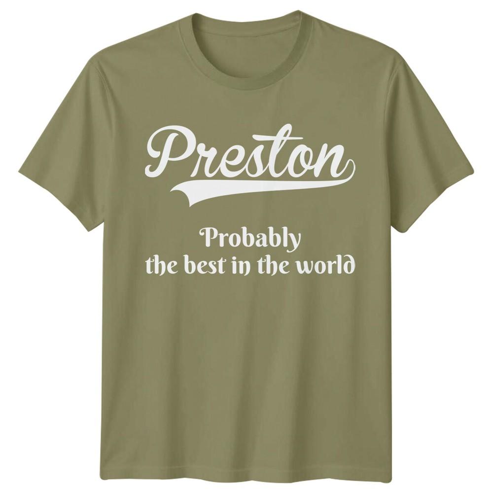 Preston Probably The Best In The World Names Unisexs TShirt Unisexs Tee Top