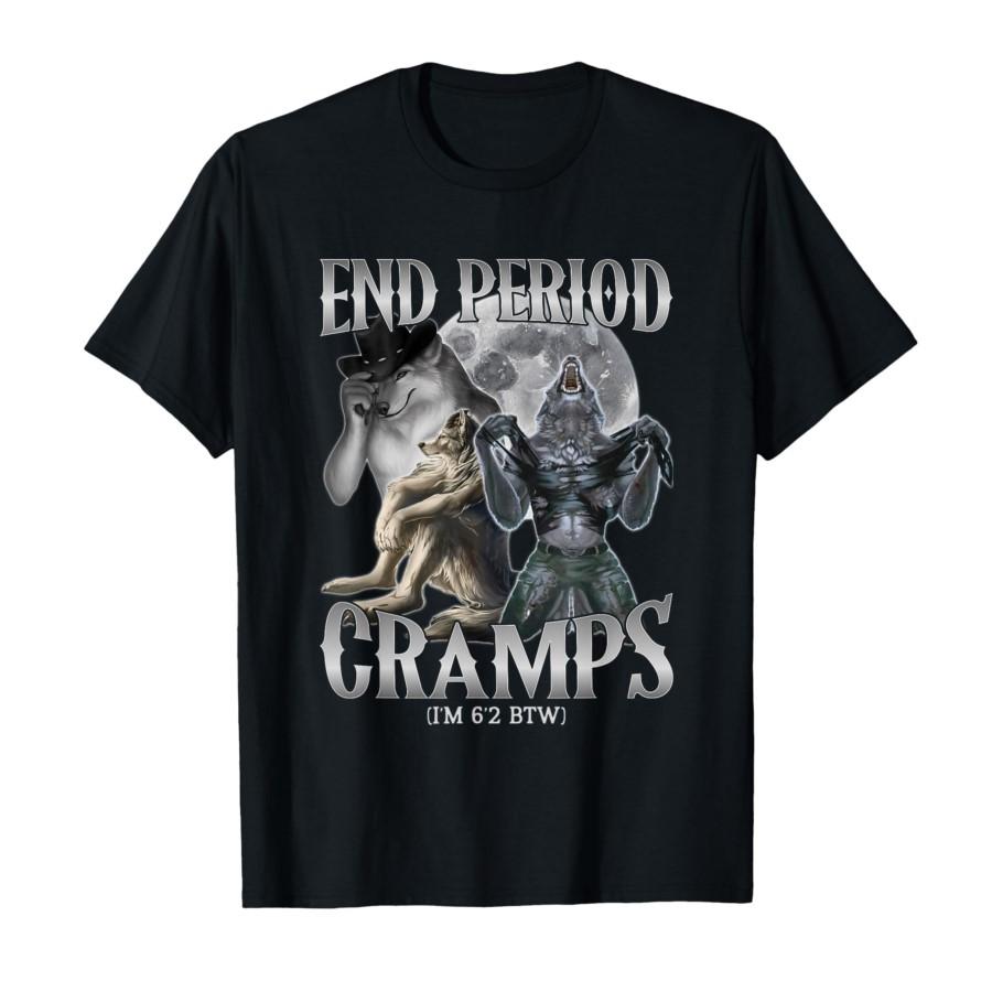 

end Period Cramps (I m 6 2 BTW) Funny Alpha Wolf Cringe Meme T-shirt For Men Women 100% Cotton T Shirts Short Sleeve Tops P539 S