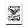 Poster J’peux Pas Je Préfère Les Aigles J'peux Pas Minimaliste | Affiche Papier Photo 310 G Finition Perlée Format Taille A3