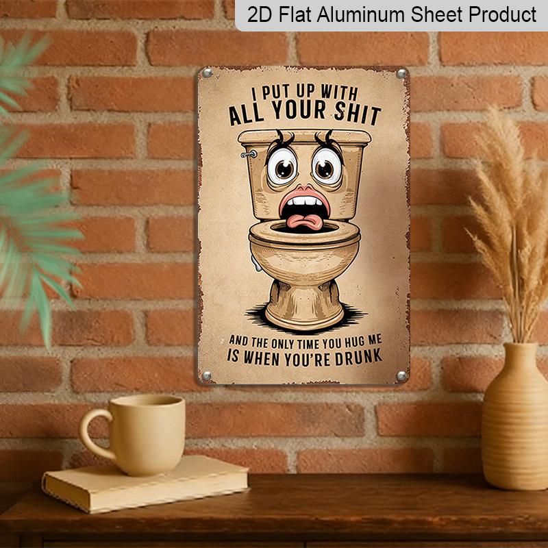 2D Flat Funny Rustic Wall Art - Vintage "I Put Up with All Your Sh*t" Aluminium Sign with Humorous Toilet Graphic - Metal Decor for Home, Bar