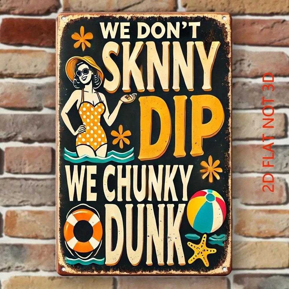 1pc We Don't Skinny Dip We Chunky Dunk Metal Wall Sign 12x8, Vintage Beach Pool Party Decor, Durable Iron Frameless Poster