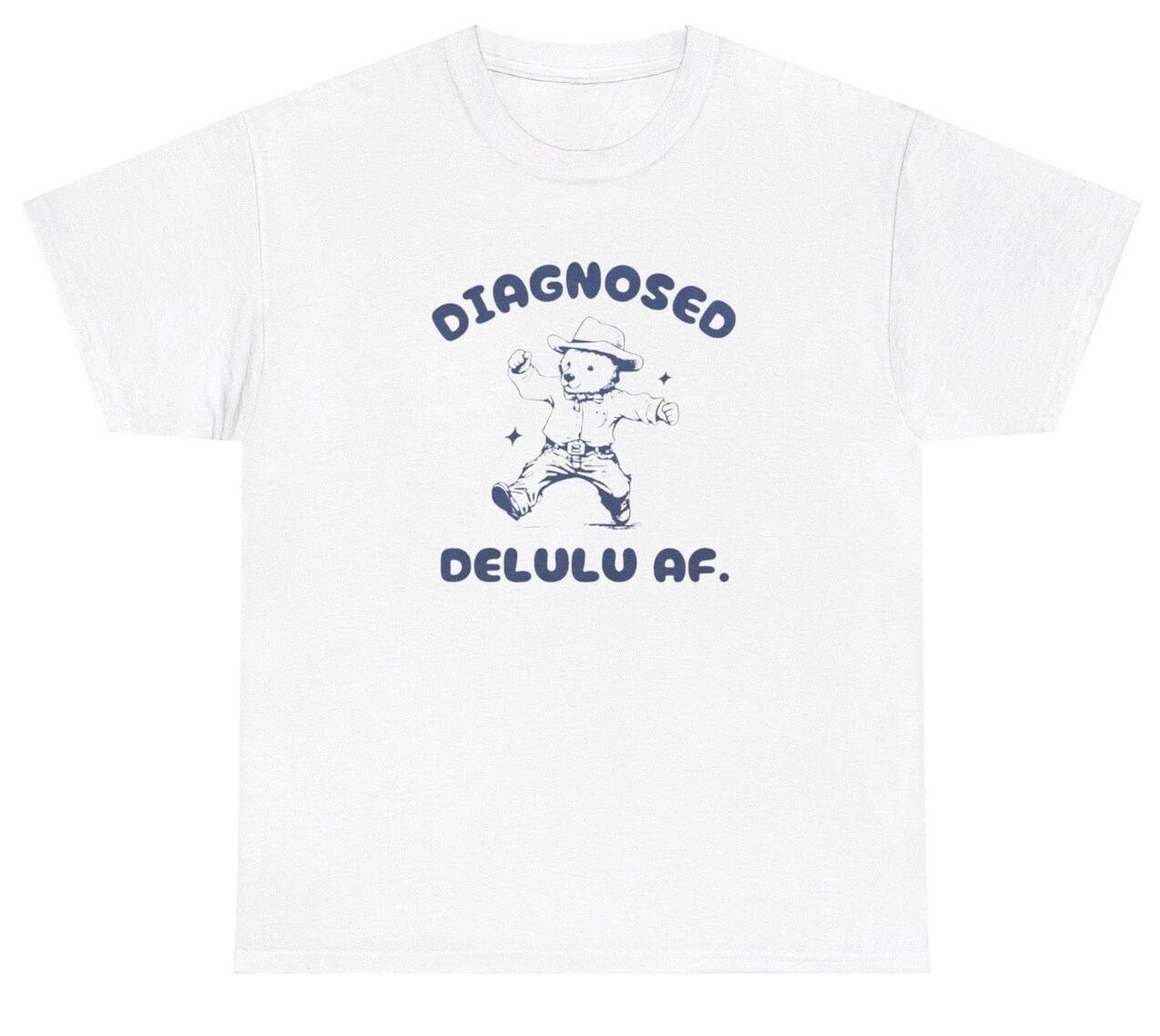 Diagnosed Delulu AF T Shirt Funny Delusional Y2K Silly Mental Health Humor Tee S