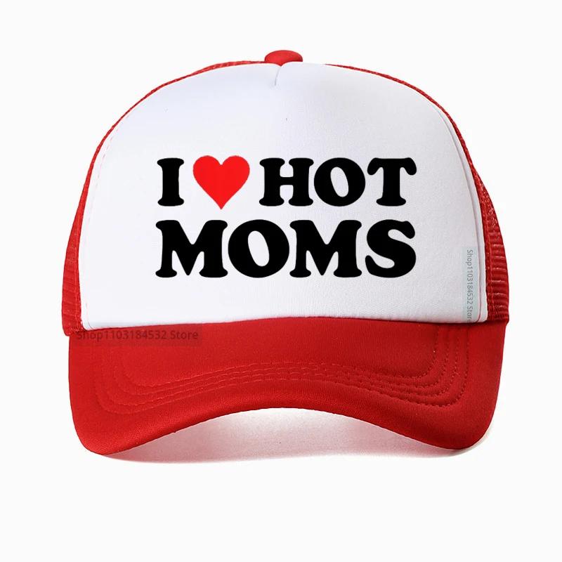 Funny I LOVE HOT MOMS Baseball Cap hippie goth crop Golf hats fashion Summer Unisex Mesh Breathable Snapback hats Casquette