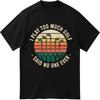 Soft Unisex Round Neck T Shirt Big Size I Play Too Much Golf Said No One Ever Anime Unisex Tee Shirt Classic Tshirt Big Size Tee