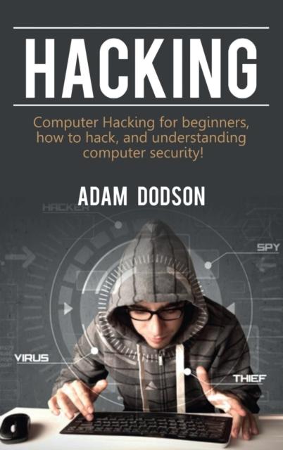 Kniha Hacking : Computer Hacking for Beginners, How To Hack, and Understanding Computer Security!