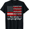 Christian White Straight Unwoke Unvaxxed Gun Owner T Shirt