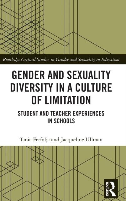 The Gender and Sexuality Diversity In a Culture of Limitation : Student and Teacher Experiences In Schools Book
