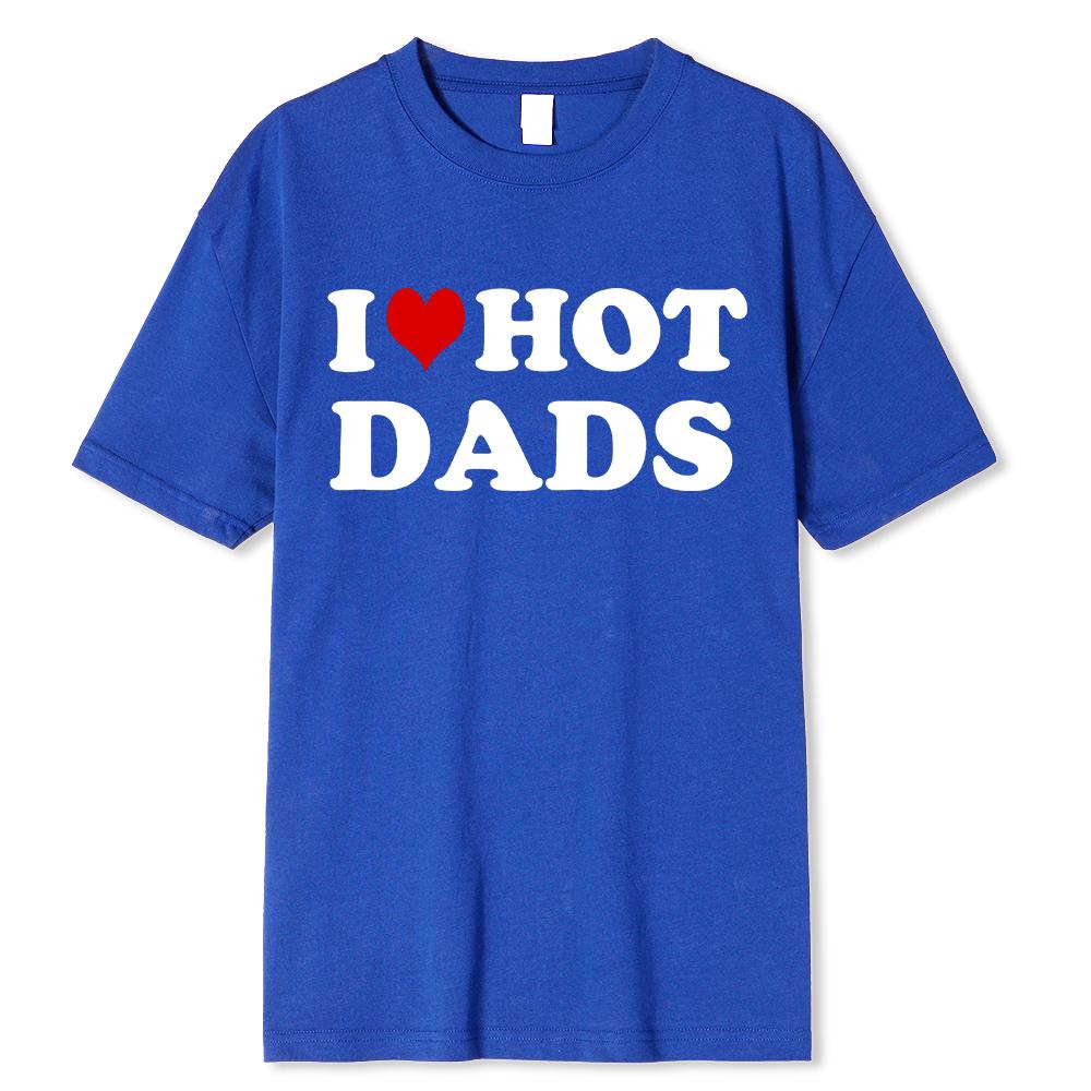 Funny I Love Hot Dads Red Heart T Shirts Graphic Streetwear Short Sleeve O-Neck Harajuku T-shirt Men/Women Clothing