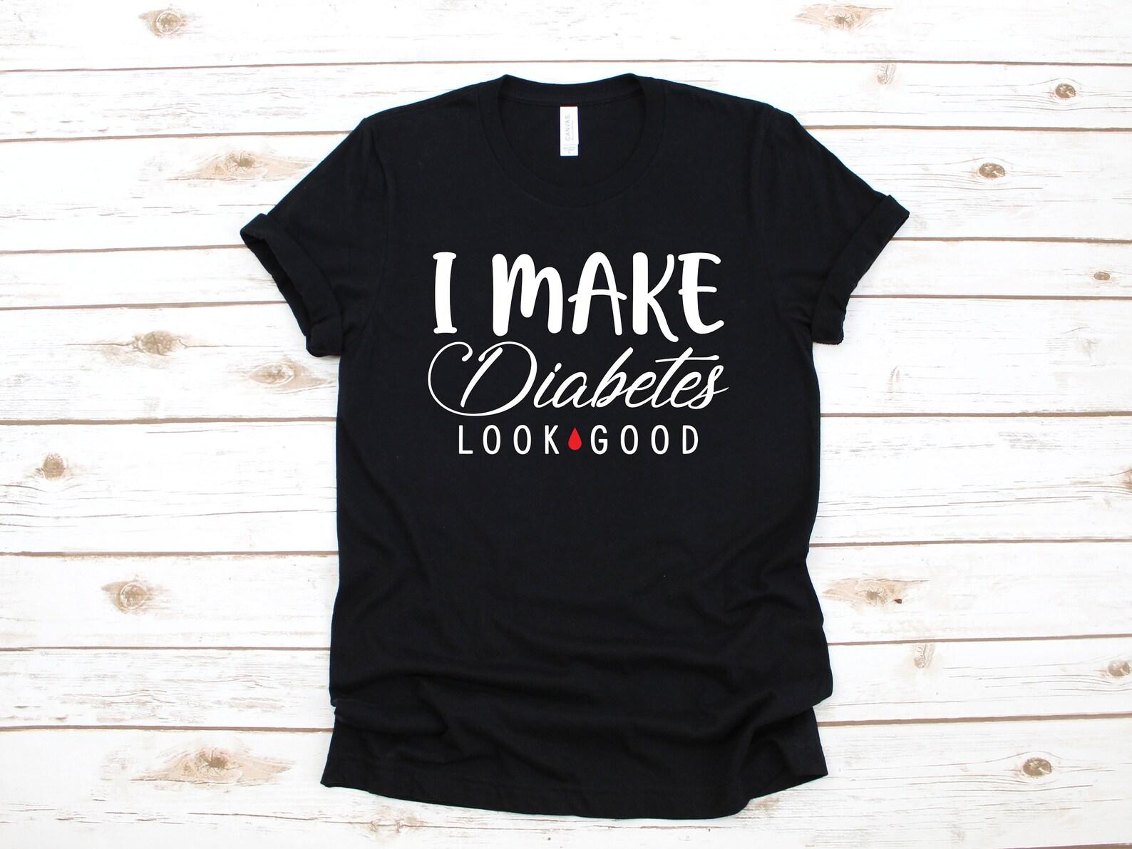 I Make Diabetes Look Good Shirt, Funny Diabetes T-Shirt, Women s Shirt, DiabeticT-shirt, T-shirt, Diabetes T-shirt, Tank Top L