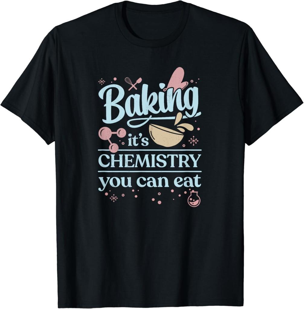 Baking It_s Chemistry You Can Eat for Home Baker Pastry Chef Gift Unisex T-Shirt