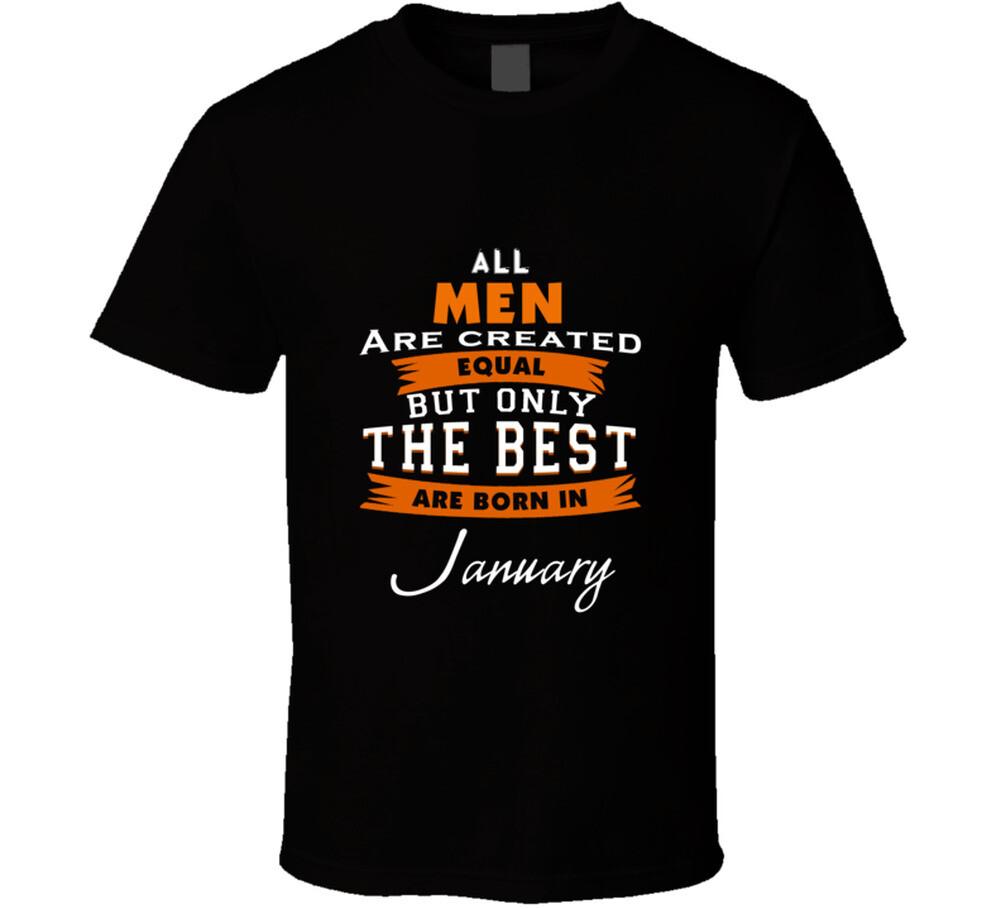 All Men Are Created Equal But Only The Best Are Born In January Birthday T Shirt S