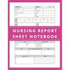 Nursing Report Sheet Notebook: Comprehensive Patient Report Sheets for Nurses, 8.5 X 11 Inches, 110 Pages – Perfect for Recording Detailed Patient