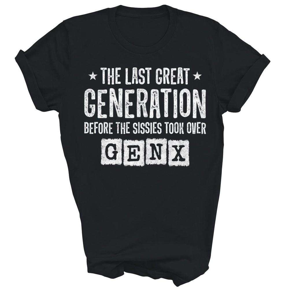 

Gen X The Last Great Generation Funny Unisex Shirt Gift S