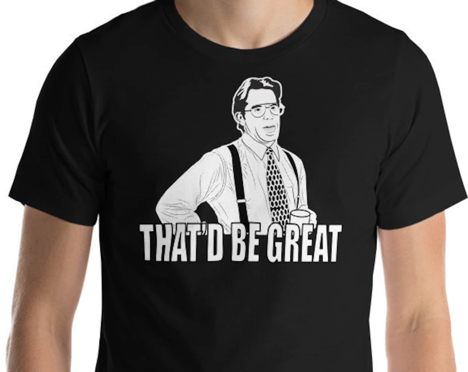That d Be Great - Unisex T-Shirt 100% Cotton XL