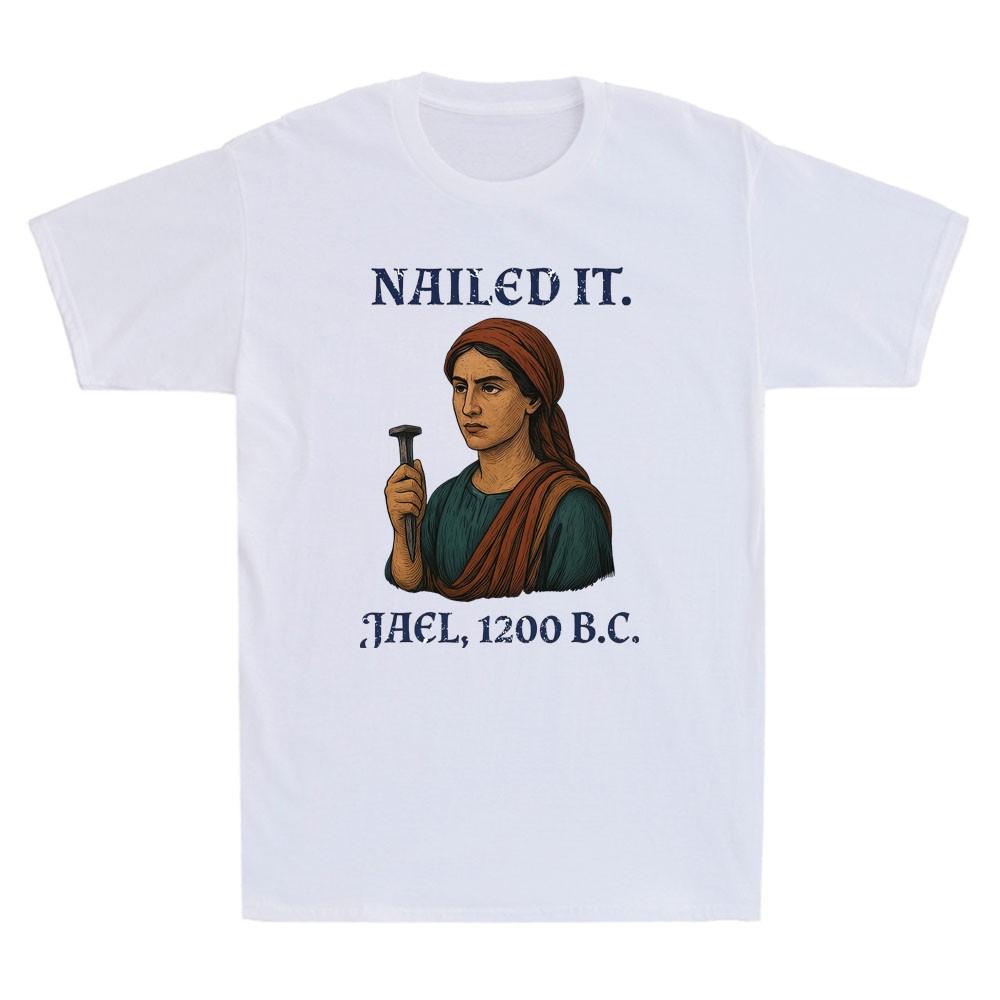 Nailed It Jael 1200 Bc Funny Graphic Humor Saying Quote Vintage Unisexs TShirt