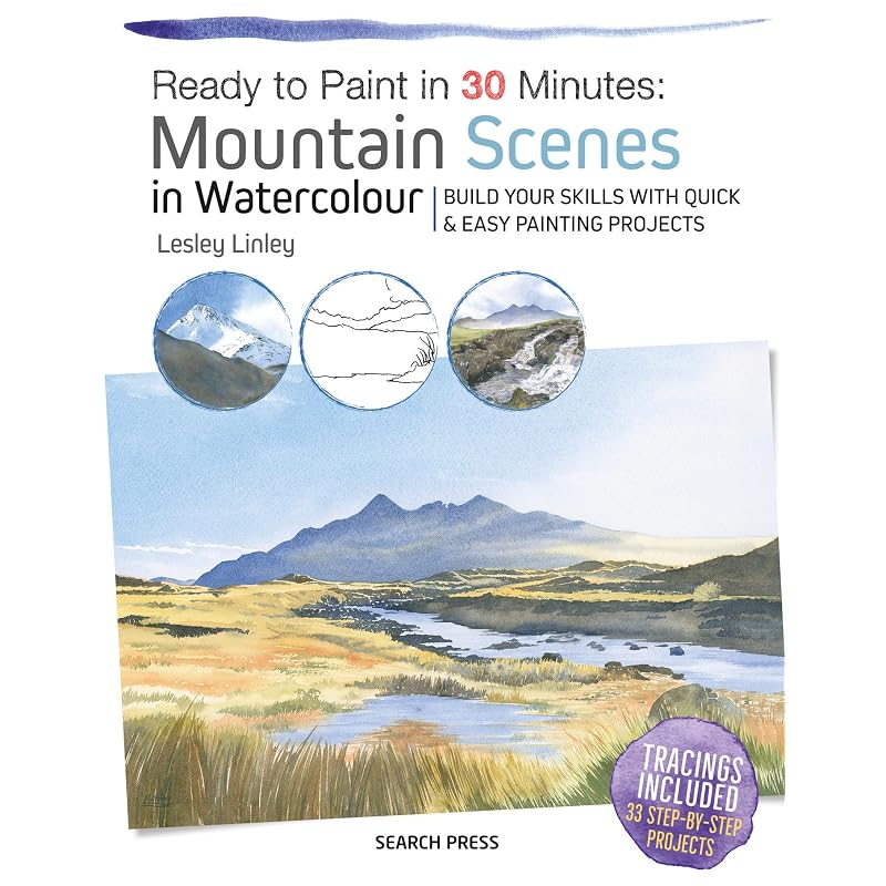 Ready To Paint In Minutes: Mountain Scenes In Watercolour: Build Your Skills With Quick & Easy Painting Projects