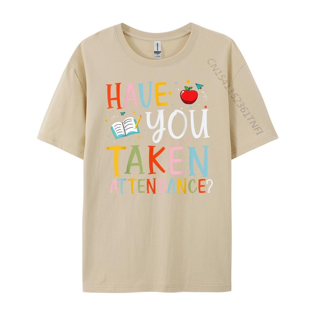 Have You Taken Attendance Funny Attendance School Secretary Oversized T Shirt Men Moderate elasticity T Shirts Graphic