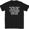 My People Skills Are Fine T-Shirt Funny Sarcastic Rude Humor Joke Text Tee