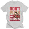Dont Push The Horses TShirt 100 Cotton Tees Shirt Streetwear O Neck Funny Sarcastic Quote Tshirts ShortSleeve Clothing