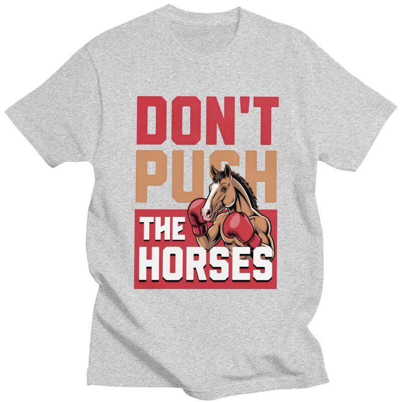 Dont Push The Horses TShirt 100 Cotton Tees Shirt Streetwear O Neck Funny Sarcastic Quote Tshirts ShortSleeve Clothing