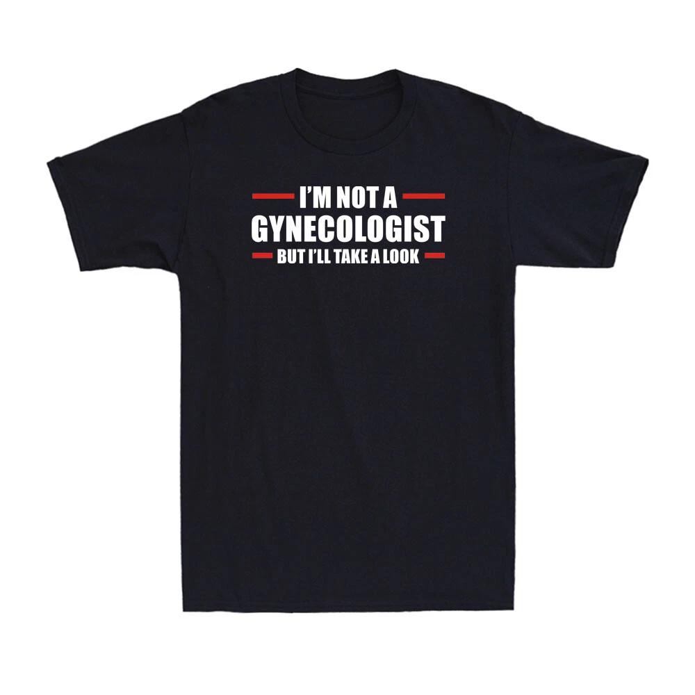 I m Not A Gynecologist But I ll Take A Look Funny Doctor Obgyn Joke T-Shirt XS