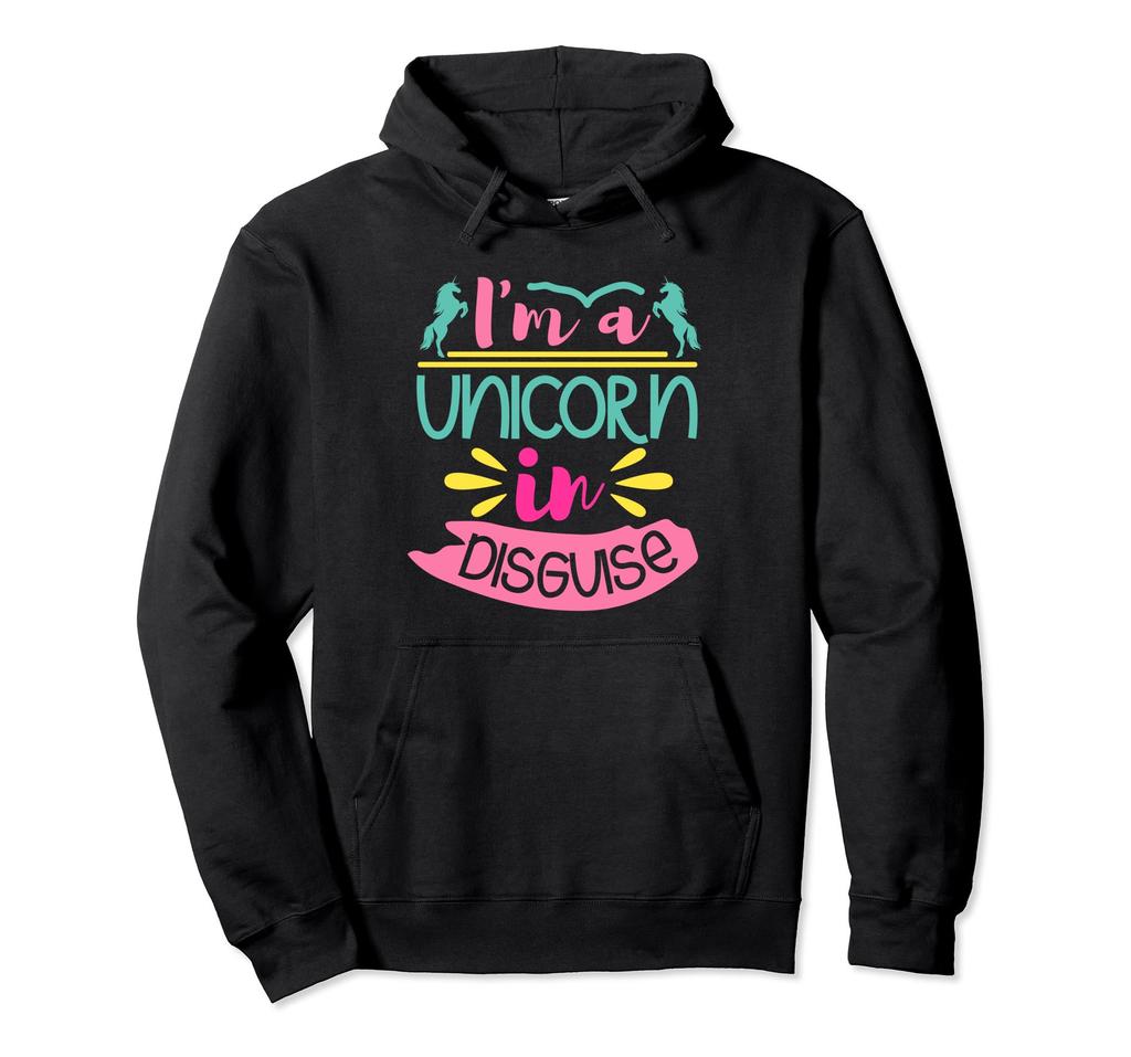 I'm A Unicorn In Disguise – Funny Unicorn Lover Hoodie