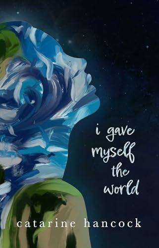 I Gave Myself The World by Catarine Hancock Paperback Book 9781771682824