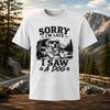 Sorry I'm Late I Saw a Dog Shirt Funny Dog Lover Tee Pet Owner Gift T-Shirt