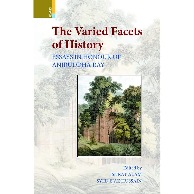 THE VARIED FACETS OF HISTORY Aniruddha Ray retired as Professor of History, from