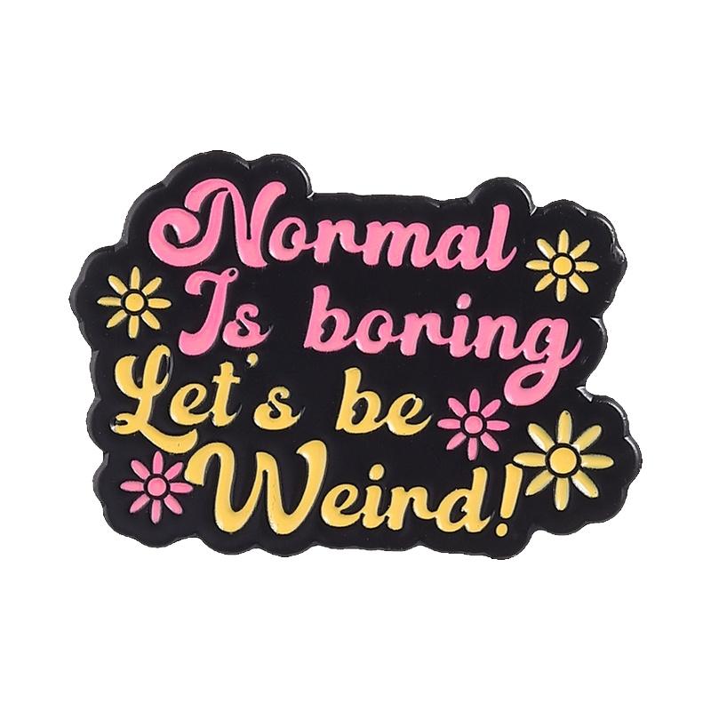

Stay Weird Mental Health Enamel Pins Introvert Quote Normal Is Boring Let s Be Weird Brooch Lapel Badge Jewelry Gift for Friends