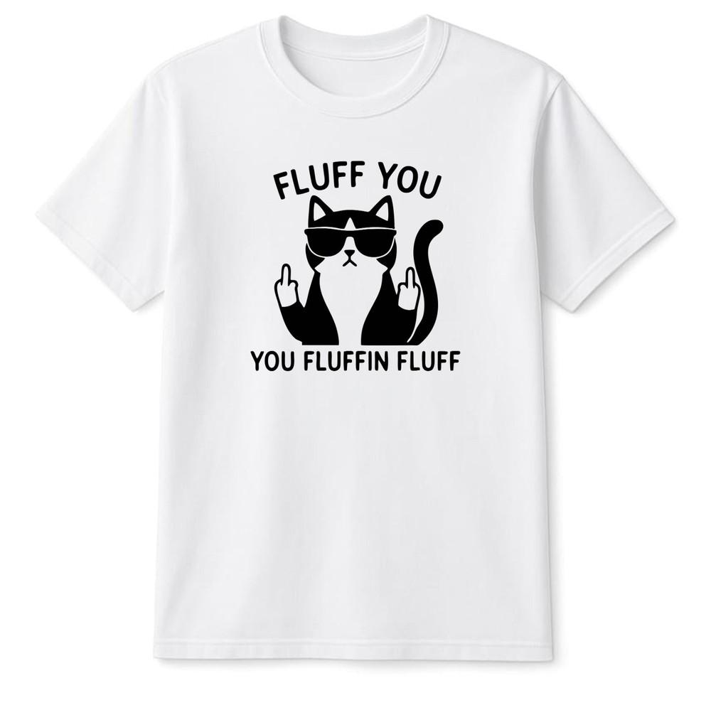 Fluff You You Fluffin Fluff Unisex TShirt Fantasy Gift For Him And Her Pet Joke S