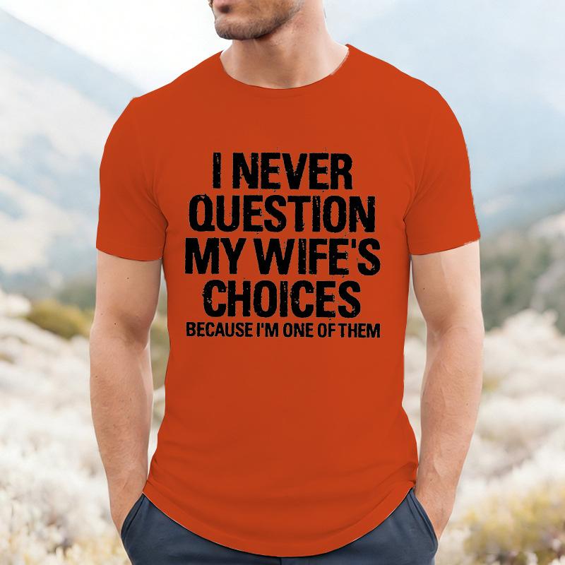 I Never Question My Wifes Choices Because Im One Of Them Unisexs T Shirt Funny Husband Tee Marriage Humor Casual Top For Unisex Gift