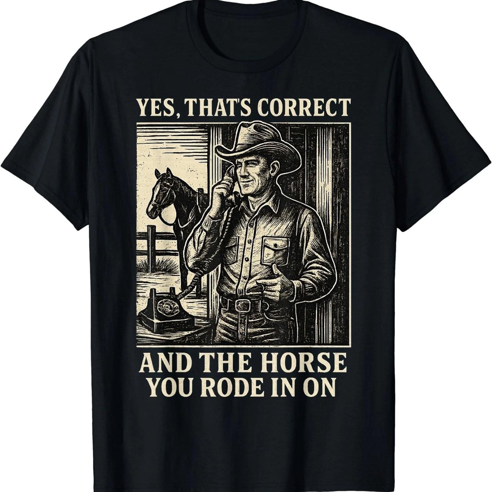 Funny Yes Thats Correct Horse You Rode In On T-Shirt Mens Graphic Tee S