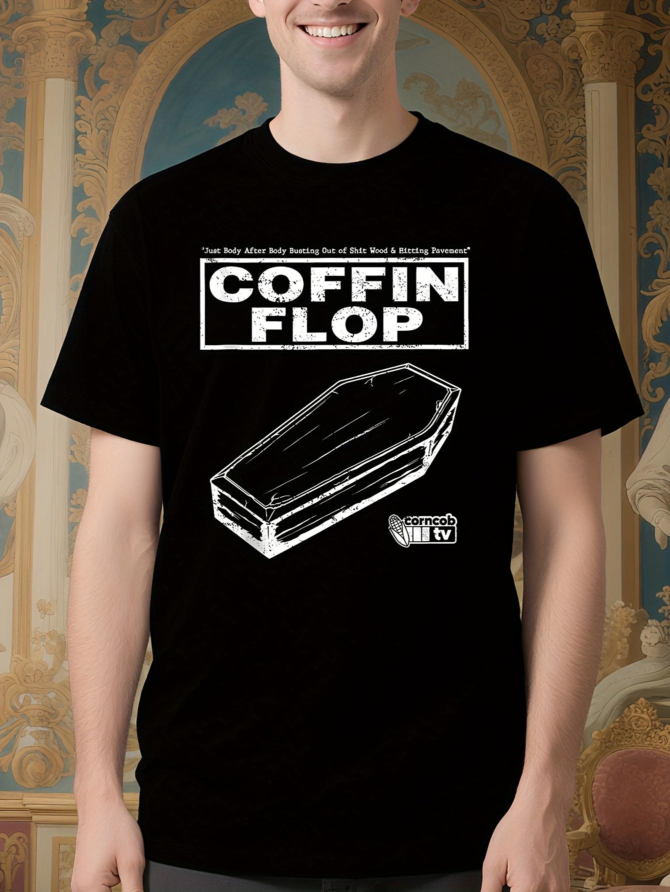 i for THINK you should leave corncob tv coffin flop shirt... XXXXL