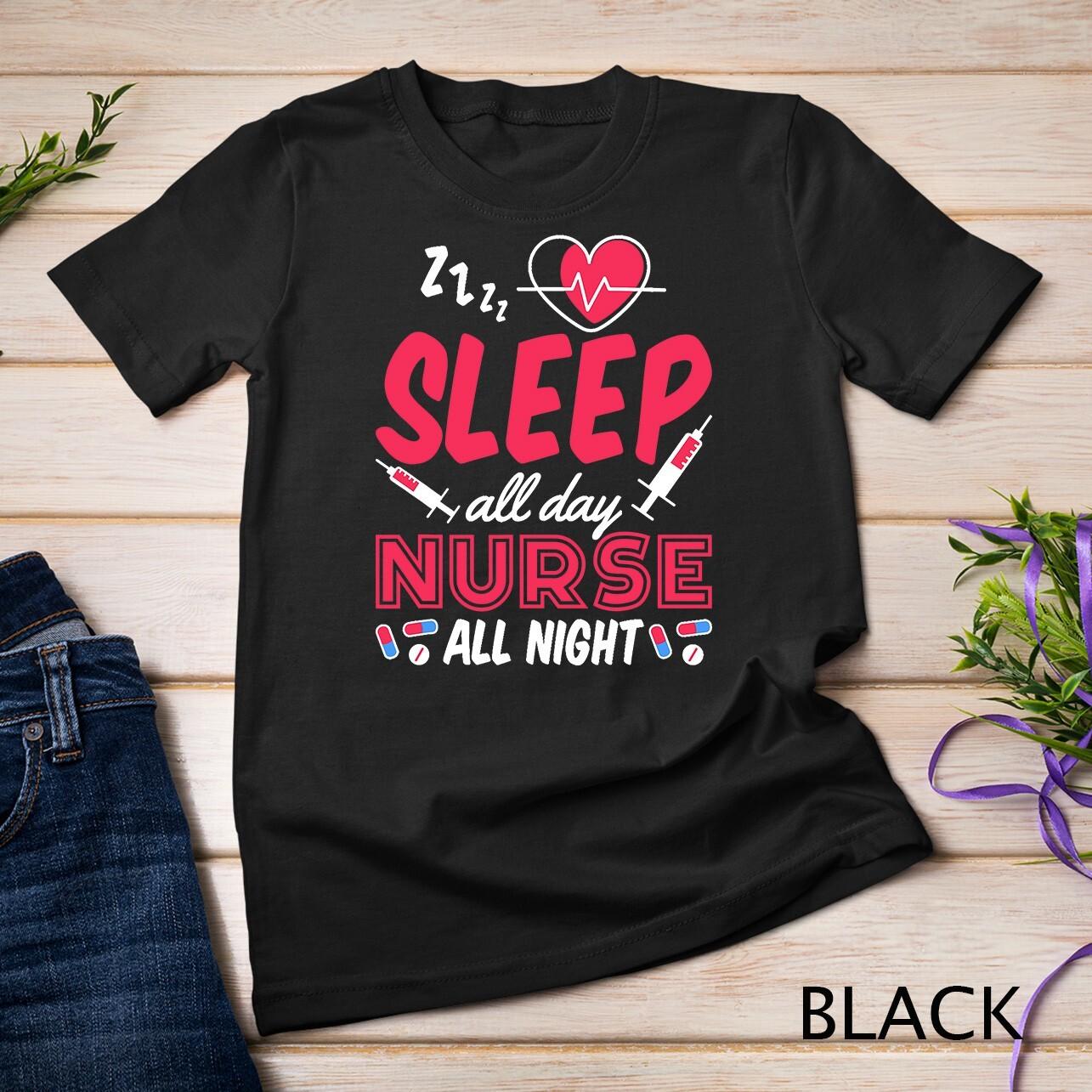 Sleep All Day Nurse All Night, Night Shift Nurses T-Shirt Mens Womens Tees Top Unisex T-Shirt Mens Womens Tees Top S