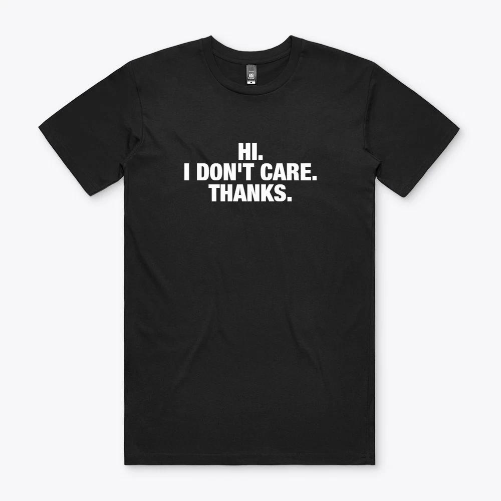 I DON T CARE THANKS Funny Parody S to 2XL Gift tee tshirt shirt S