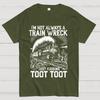 I’m Not Always A Train Wreck Just Kidding Toot Unisex 100% Cotton Summer Casual Cool Loose T-Shirt