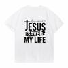Jesus Save My Life Print Unisex T Shirt Summer Short Sleeve O Neck Loose Unisex Tshirt Tops Clothes Camisetas Mujer
