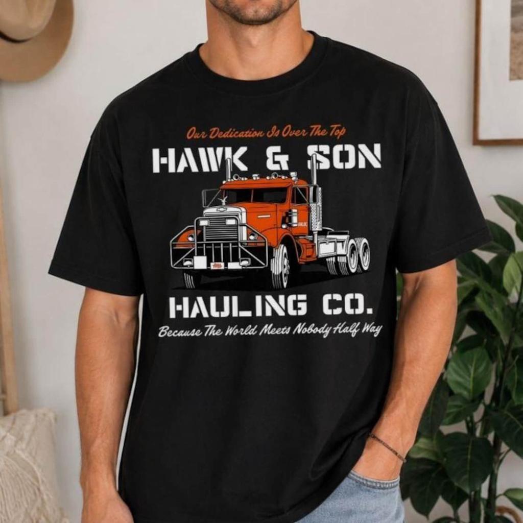 Hawk And Son Hauling Company Shirt, Trucker Humor Tee, Big Rig Driver Gift, Trucking Life Graphic, Semi Truck Lover