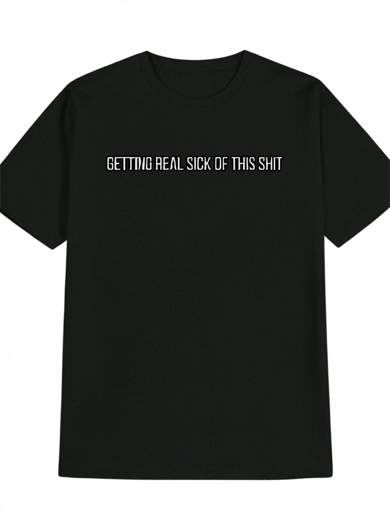 Casual Graphic T-shirt with Getting Real Sick of This Shit Print - Black with White Text L