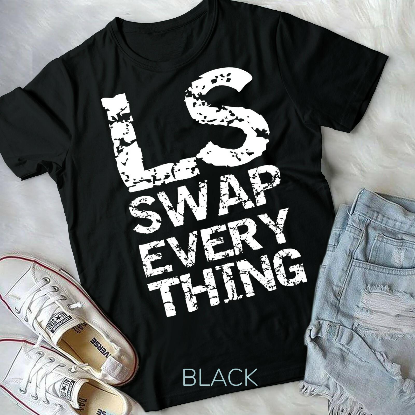 LS Swap Everything T-shirt Car Enthusiast Mechanic Unisex T-shirt S