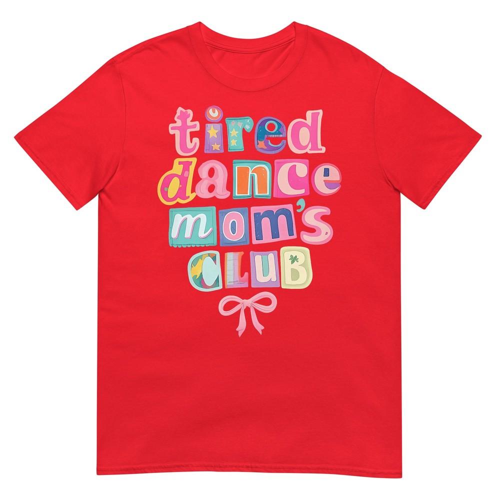 Tired Dance Moms Club Mama Mommy Happy Mothers Day Mom Life TShirt S